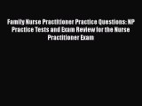 Read Family Nurse Practitioner Practice Questions: NP Practice Tests and Exam Review for the