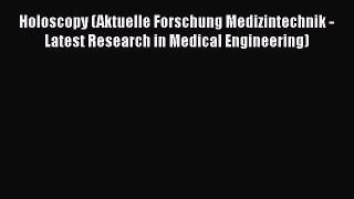 [PDF] Holoscopy (Aktuelle Forschung Medizintechnik - Latest Research in Medical Engineering)