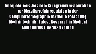 [PDF] Interpolations-basierte Sinogrammrestauration zur Metallartefaktreduktion in der Computertomographie