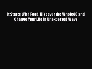 Read Books It Starts With Food: Discover the Whole30 and Change Your Life in Unexpected Ways