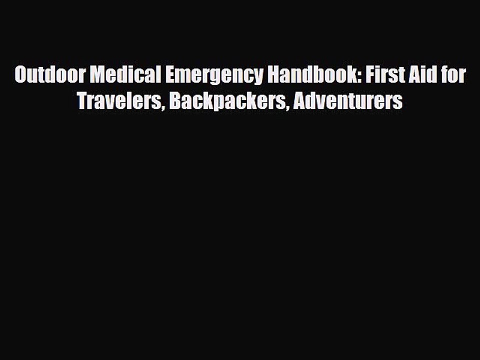 Read Books Outdoor Medical Emergency Handbook: First Aid for Travelers Backpackers Adventurers
