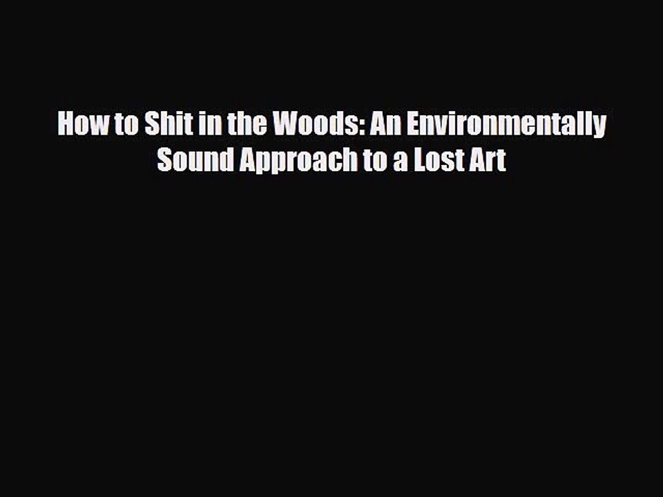 Download Books How to Shit in the Woods: An Environmentally Sound Approach to a Lost Art PDF