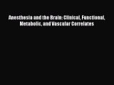 Read Anesthesia and the Brain: Clinical Functional Metabolic and Vascular Correlates Ebook