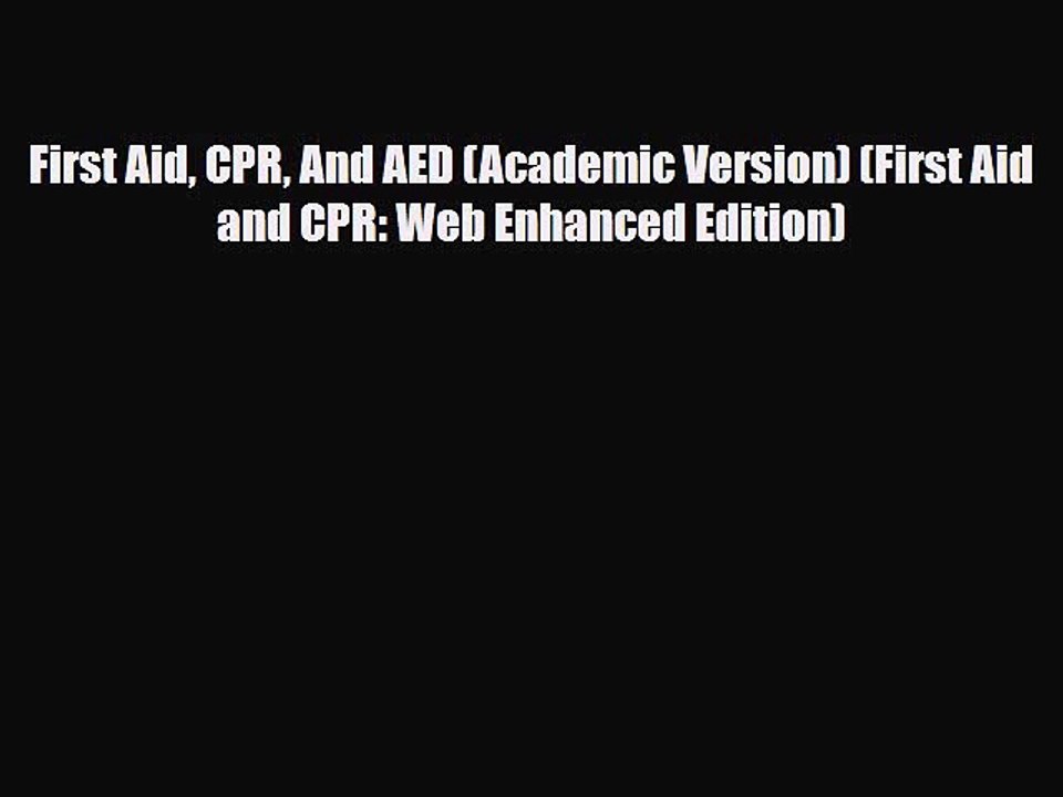 Read Books First Aid CPR And AED (Academic Version) (First Aid and CPR: Web Enhanced Edition)