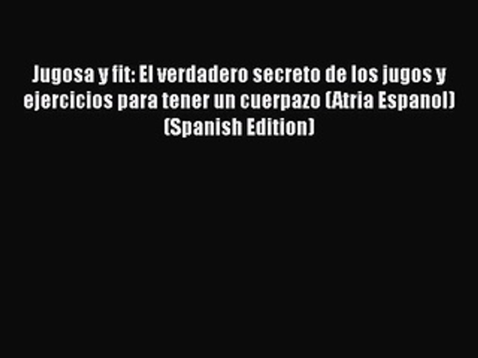 Download Books Jugosa y fit: El verdadero secreto de los jugos y ejercicios para tener un cuerpazo