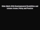 Read Older Adults With Developmental Disabilities and Leisure: Issues Policy and Practice Ebook