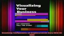READ book  Visualizing Your Business Let Graphics Tell the Story With CDROM Full Free