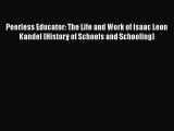 PDF Peerless Educator: The Life and Work of Isaac Leon Kandel (History of Schools and Schooling)