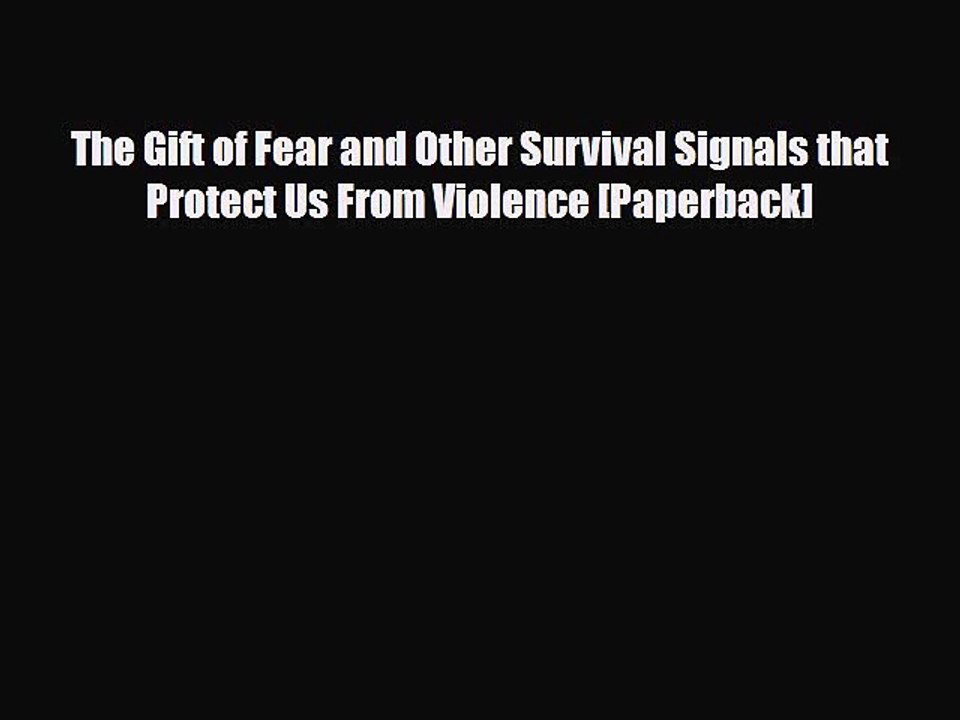 Read Books The Gift of Fear and Other Survival Signals that Protect Us From Violence [Paperback]
