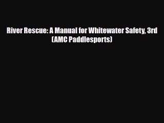 Read Books River Rescue: A Manual for Whitewater Safety 3rd (AMC Paddlesports) ebook textbooks