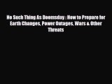 Download Books No Such Thing As Doomsday : How to Prepare for Earth Changes Power Outages Wars