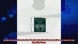 READ book  Beginnings Count the Technological Imperative in American Health Care READ ONLINE