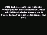 Read NCLEX: Cardiovascular System: 105 Nursing Practice Questions and Rationales to EASILY
