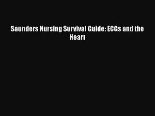 Read Saunders Nursing Survival Guide: ECGs and the Heart Ebook Free