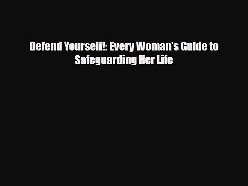 Read Books Defend Yourself!: Every Woman's Guide to Safeguarding Her Life E-Book Free