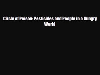 Read Books Circle of Poison: Pesticides and People in a Hungry World PDF Free
