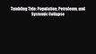 Read Books Tumbling Tide: Population Petroleum and Systemic Collapse ebook textbooks