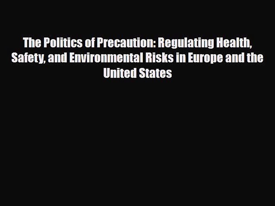Read Books The Politics of Precaution: Regulating Health Safety and Environmental Risks in