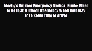 Read Books Mosby's Outdoor Emergency Medical Guide: What to Do in an Outdoor Emergency When