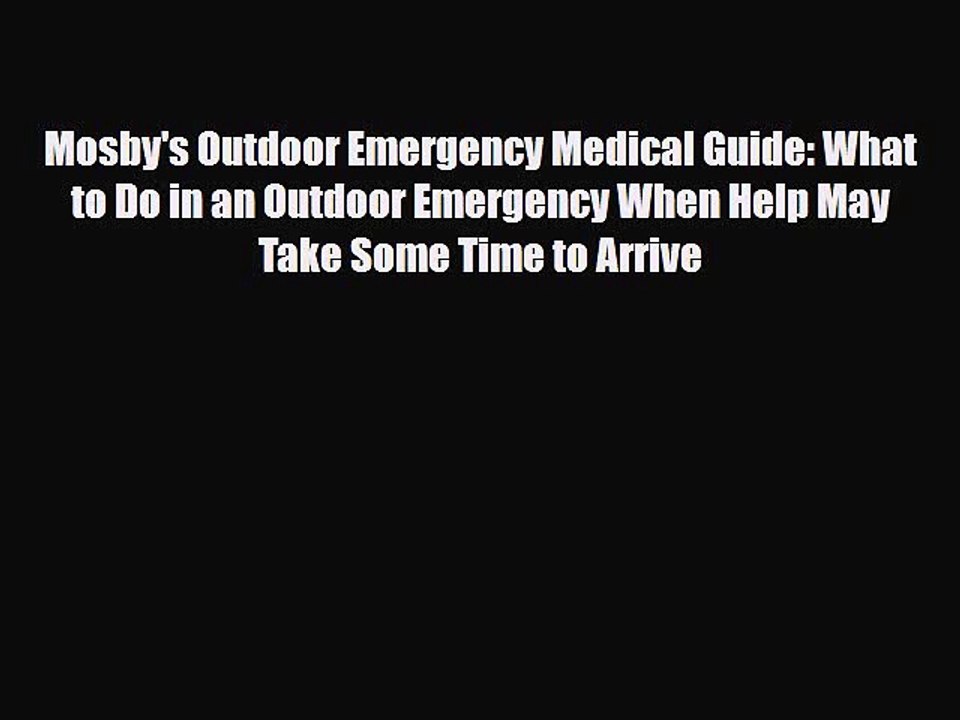 Read Books Mosby's Outdoor Emergency Medical Guide: What to Do in an Outdoor Emergency When