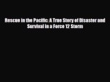 Read Books Rescue in the Pacific: A True Story of Disaster and Survival in a Force 12 Storm