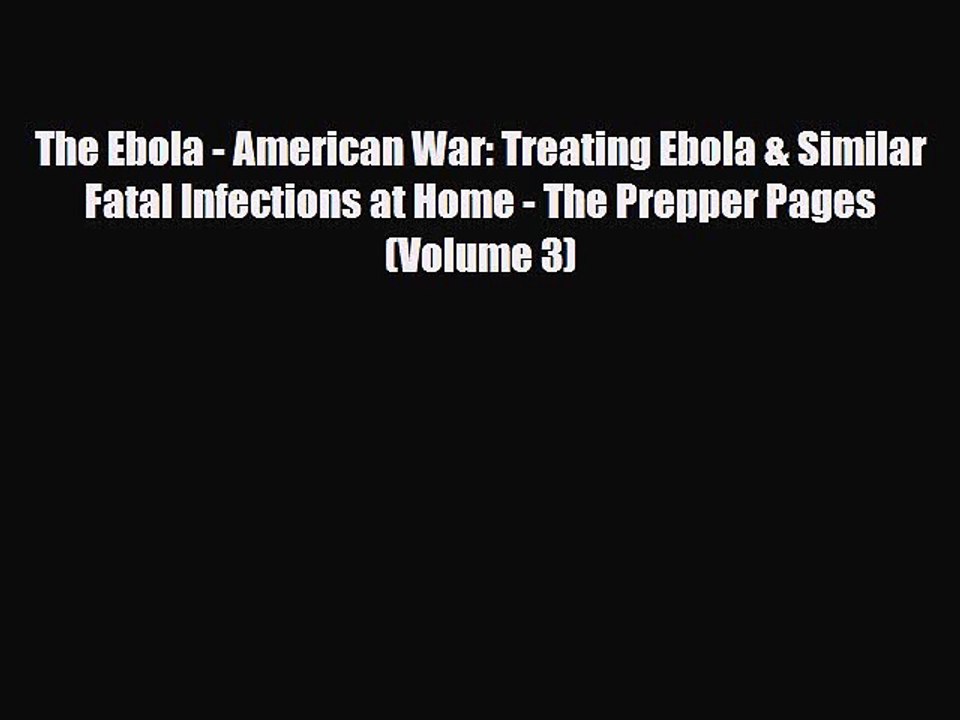 Read Books The Ebola - American War: Treating Ebola & Similar Fatal Infections at Home - The