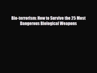 Read Books Bio-terrorism: How to Survive the 25 Most Dangerous Biological Weapons PDF Free