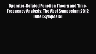 [PDF] Operator-Related Function Theory and Time-Frequency Analysis: The Abel Symposium 2012