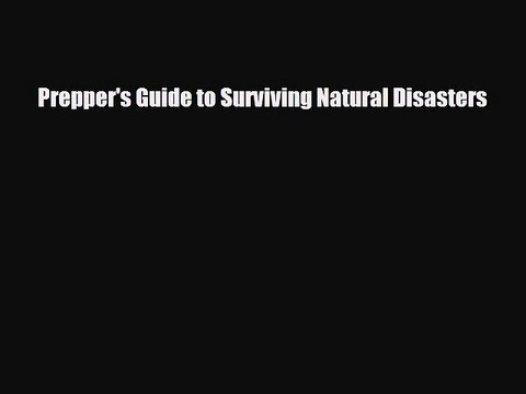 Read Books Prepper's Guide to Surviving Natural Disasters Ebook PDF