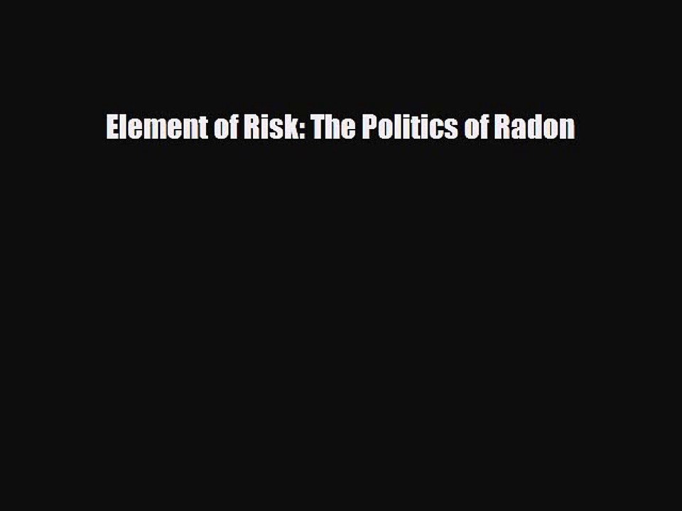 Read Books Element of Risk: The Politics of Radon E-Book Free