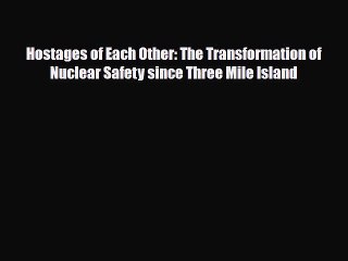Download Books Hostages of Each Other: The Transformation of Nuclear Safety since Three Mile