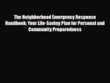 Read Books The Neighborhood Emergency Response Handbook: Your Life-Saving Plan for Personal