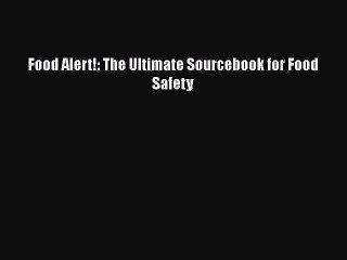 Read Books Food Alert!: The Ultimate Sourcebook for Food Safety E-Book Free
