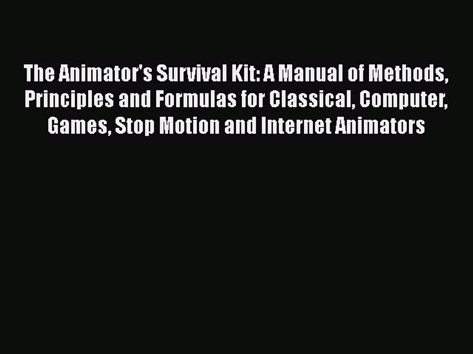 Read Books The Animator's Survival Kit: A Manual of Methods Principles and Formulas for Classical