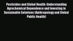 Read Books Pesticides and Global Health: Understanding Agrochemical Dependence and Investing