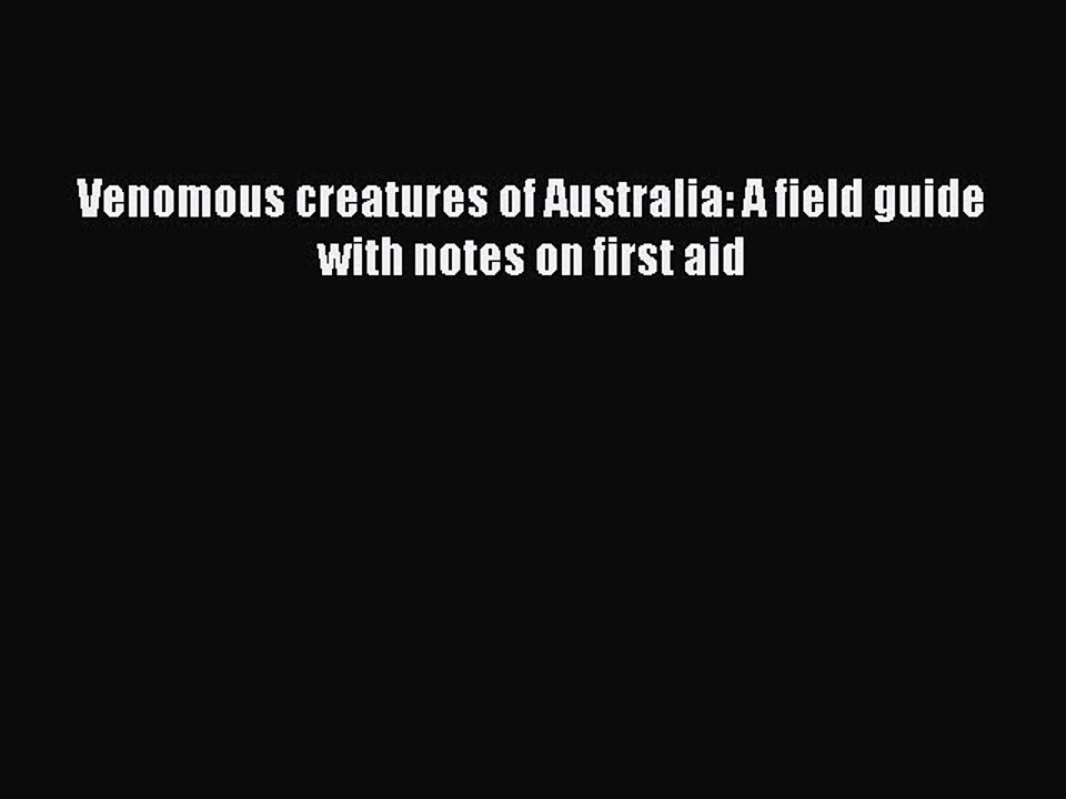 Read Books Venomous creatures of Australia: A field guide with notes on first aid ebook textbooks