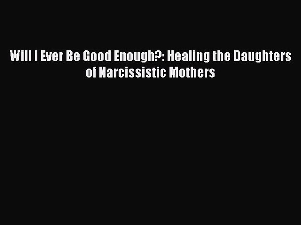 Read Books Will I Ever Be Good Enough?: Healing the Daughters of Narcissistic Mothers E-Book