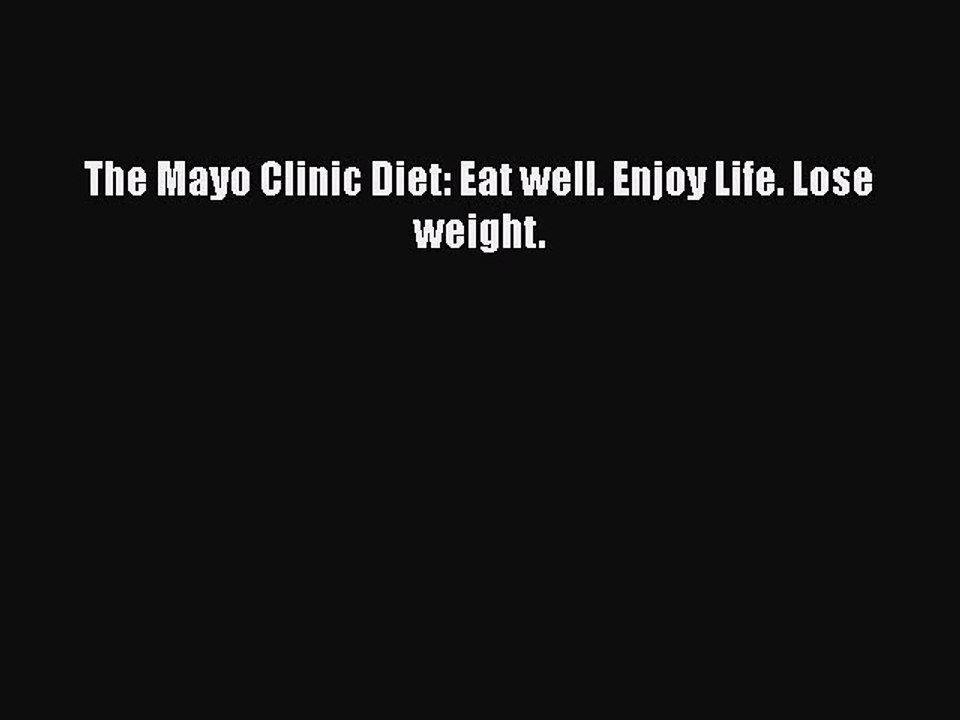 Read Books The Mayo Clinic Diet: Eat well. Enjoy Life. Lose weight. E-Book Free