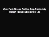 Download Books When Panic Attacks: The New Drug-Free Anxiety Therapy That Can Change Your Life