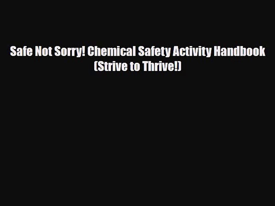 Read Books Safe Not Sorry! Chemical Safety Activity Handbook (Strive to Thrive!) ebook textbooks