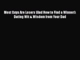 Download Most Guys Are Losers (And How to Find a Winner): Dating Wit & Wisdom from Your Dad