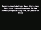 [PDF] Pygmy Goats as Pets. Pygmy Goats Mini Goats or Dwarf Goats: Facts and Information. Raising