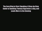 PDF The Easy Way to Start Smoking: A Step-by-Step Guide to Smoking Twenty Cigarettes a Day