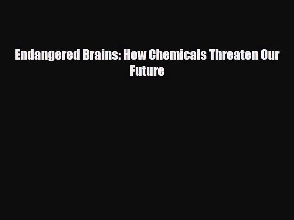 Read Books Endangered Brains: How Chemicals Threaten Our Future ebook textbooks