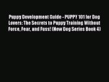 [PDF] Puppy Development Guide - PUPPY 101 for Dog Lovers: The Secrets to Puppy Training Without