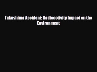 Read Books Fukushima Accident: Radioactivity Impact on the Environment Ebook PDF
