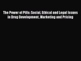 Read The Power of Pills: Social Ethical and Legal Issues in Drug Development Marketing and