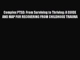 Read Books Complex PTSD: From Surviving to Thriving: A GUIDE AND MAP FOR RECOVERING FROM CHILDHOOD