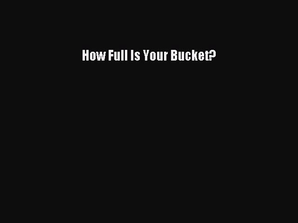 Read Books How Full Is Your Bucket? E-Book Free
