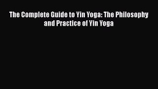 Download Books The Complete Guide to Yin Yoga: The Philosophy and Practice of Yin Yoga PDF